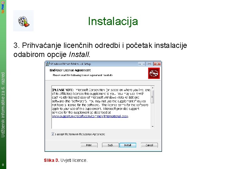 Instalacija Udžbenik informatike za 6. razred 3. Prihvaćanje licenčnih odredbi i početak instalacije odabirom Instalacija Udžbenik informatike za 6. razred 3. Prihvaćanje licenčnih odredbi i početak instalacije odabirom