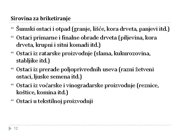 Sirovina za briketiranje Šumski ostaci i otpad (granje, lišće, kora drveta, panjevi itd. ) Sirovina za briketiranje Šumski ostaci i otpad (granje, lišće, kora drveta, panjevi itd. )