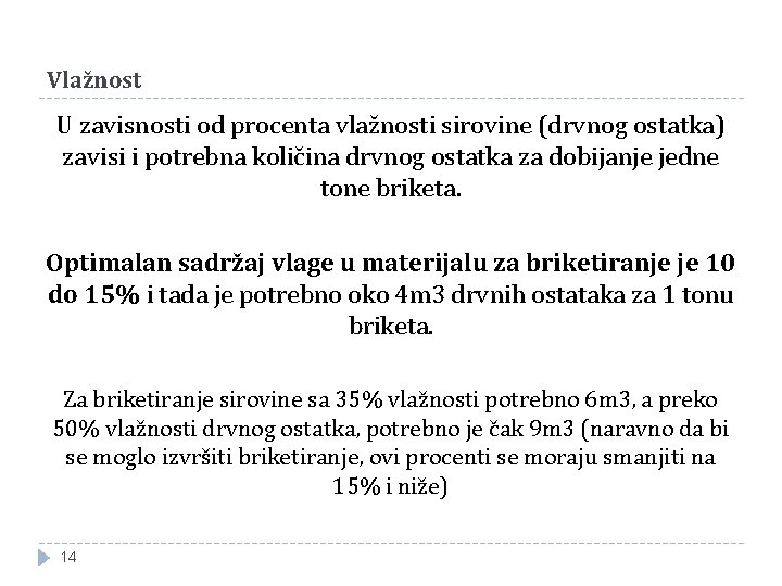 Vlažnost U zavisnosti od procenta vlažnosti sirovine (drvnog ostatka) zavisi i potrebna količina drvnog Vlažnost U zavisnosti od procenta vlažnosti sirovine (drvnog ostatka) zavisi i potrebna količina drvnog
