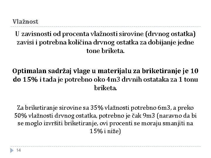 Vlažnost U zavisnosti od procenta vlažnosti sirovine (drvnog ostatka) zavisi i potrebna količina drvnog