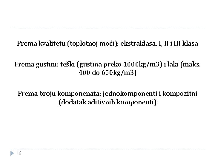 Prema kvalitetu (toplotnoj moći): ekstraklasa, I, II i III klasa Prema gustini: teški (gustina