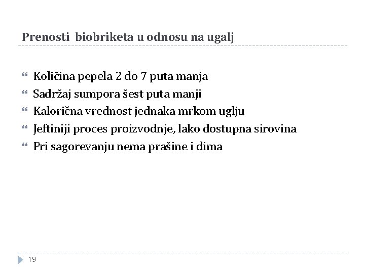 Prenosti biobriketa u odnosu na ugalj Količina pepela 2 do 7 puta manja Sadržaj Prenosti biobriketa u odnosu na ugalj Količina pepela 2 do 7 puta manja Sadržaj