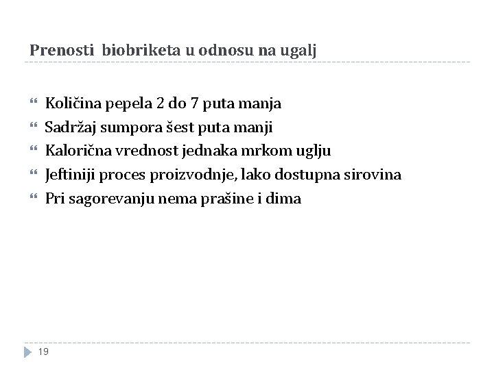 Prenosti biobriketa u odnosu na ugalj Količina pepela 2 do 7 puta manja Sadržaj