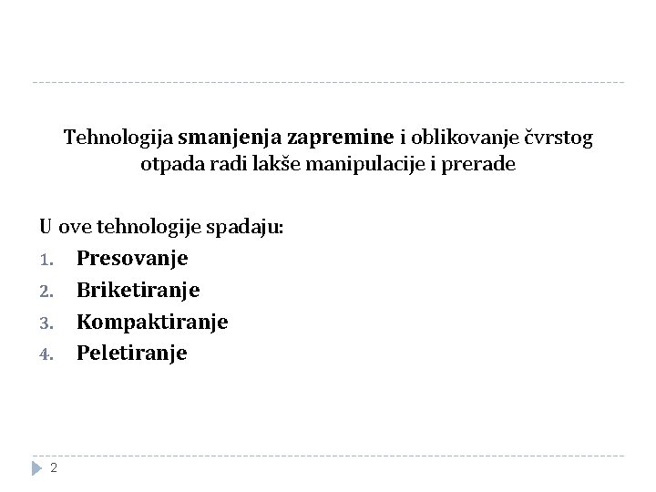 Tehnologija smanjenja zapremine i oblikovanje čvrstog otpada radi lakše manipulacije i prerade U ove Tehnologija smanjenja zapremine i oblikovanje čvrstog otpada radi lakše manipulacije i prerade U ove