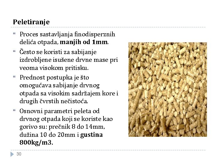 Peletiranje Proces sastavljanja finodisperznih delića otpada, manjih od 1 mm. Često se koristi za