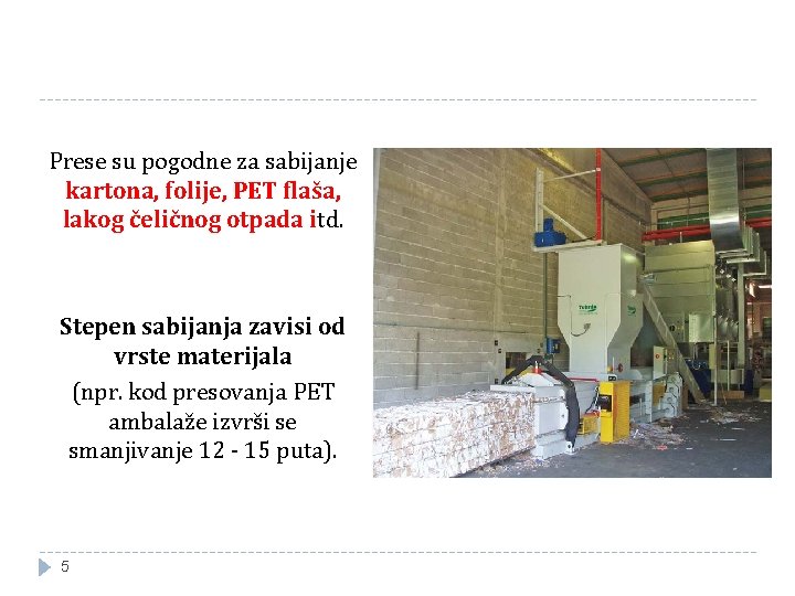 Prese su pogodne za sabijanje kartona, folije, PET flaša, lakog čeličnog otpada itd. Stepen Prese su pogodne za sabijanje kartona, folije, PET flaša, lakog čeličnog otpada itd. Stepen