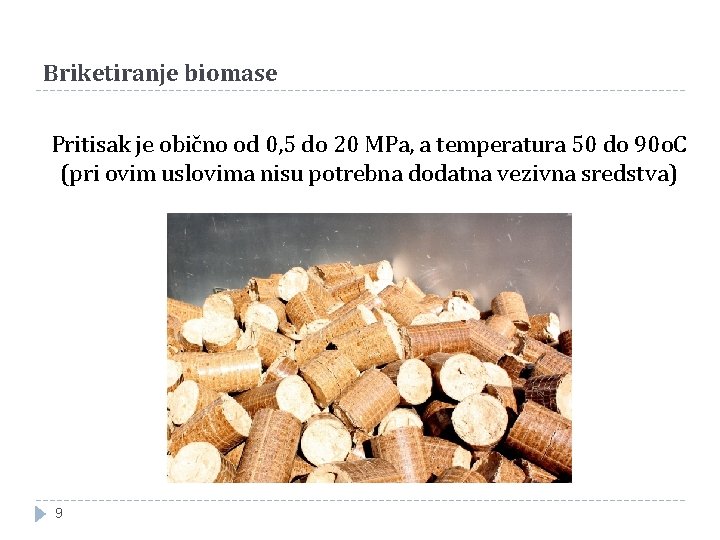 Briketiranje biomase Pritisak je obično od 0, 5 do 20 MPa, a temperatura 50