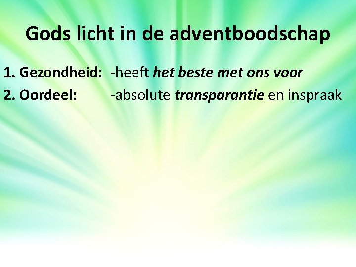 Gods licht in de adventboodschap 1. Gezondheid: -heeft het beste met ons voor 2. Gods licht in de adventboodschap 1. Gezondheid: -heeft het beste met ons voor 2.