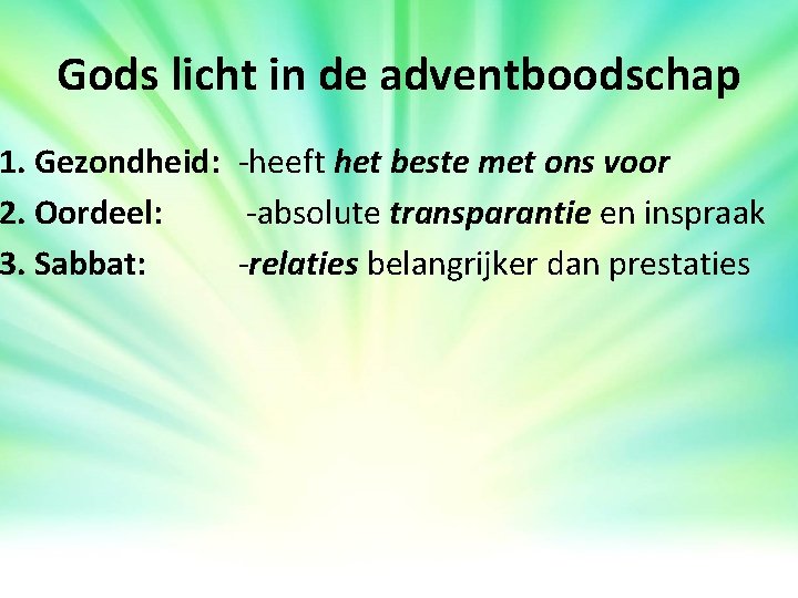 Gods licht in de adventboodschap 1. Gezondheid: -heeft het beste met ons voor 2. Gods licht in de adventboodschap 1. Gezondheid: -heeft het beste met ons voor 2.