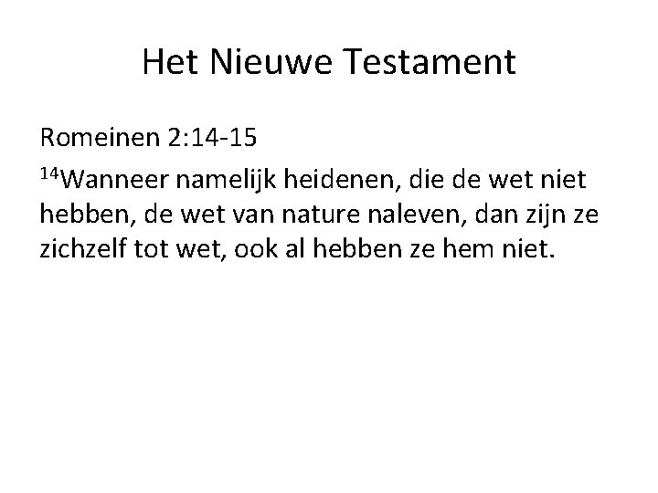 Het Nieuwe Testament Romeinen 2: 14 -15 14 Wanneer namelijk heidenen, die de wet Het Nieuwe Testament Romeinen 2: 14 -15 14 Wanneer namelijk heidenen, die de wet