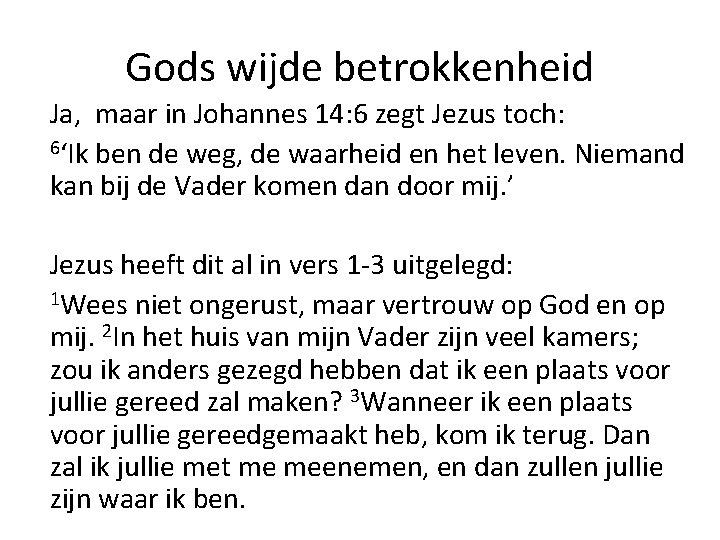 Gods wijde betrokkenheid Ja, maar in Johannes 14: 6 zegt Jezus toch: 6‘Ik ben Gods wijde betrokkenheid Ja, maar in Johannes 14: 6 zegt Jezus toch: 6‘Ik ben