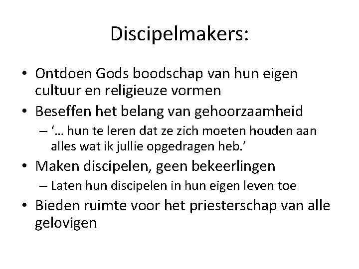 Discipelmakers: • Ontdoen Gods boodschap van hun eigen cultuur en religieuze vormen • Beseffen Discipelmakers: • Ontdoen Gods boodschap van hun eigen cultuur en religieuze vormen • Beseffen