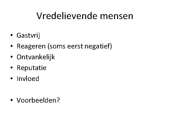 Vredelievende mensen • • • Gastvrij Reageren (soms eerst negatief) Ontvankelijk Reputatie Invloed • Vredelievende mensen • • • Gastvrij Reageren (soms eerst negatief) Ontvankelijk Reputatie Invloed •