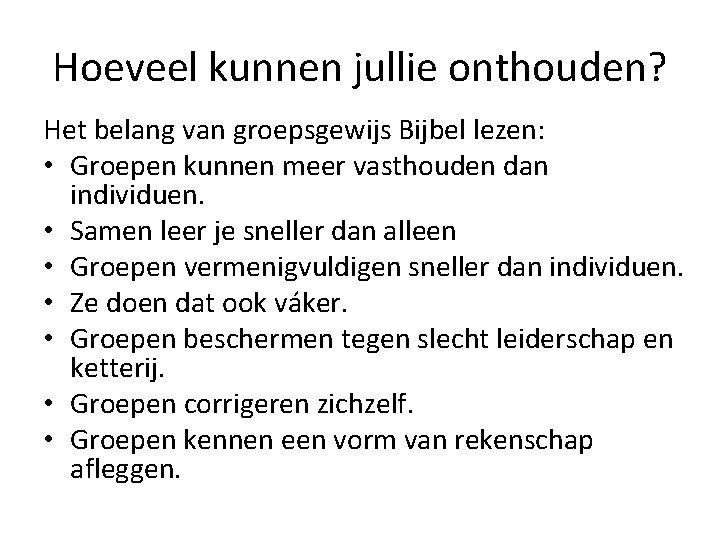 Hoeveel kunnen jullie onthouden? Het belang van groepsgewijs Bijbel lezen: • Groepen kunnen meer Hoeveel kunnen jullie onthouden? Het belang van groepsgewijs Bijbel lezen: • Groepen kunnen meer