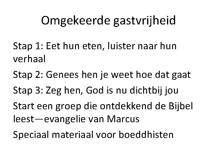 Omgekeerde gastvrijheid Stap 1: Eet hun eten, luister naar hun verhaal Stap 2: Genees Omgekeerde gastvrijheid Stap 1: Eet hun eten, luister naar hun verhaal Stap 2: Genees
