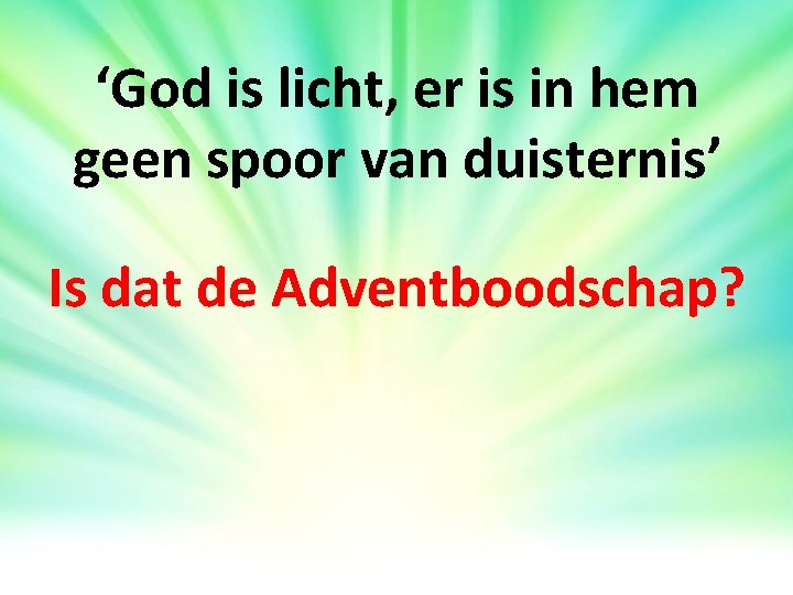 ‘God is licht, er is in hem geen spoor van duisternis’ Is dat de ‘God is licht, er is in hem geen spoor van duisternis’ Is dat de