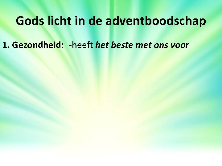 Gods licht in de adventboodschap 1. Gezondheid: -heeft het beste met ons voor Gods licht in de adventboodschap 1. Gezondheid: -heeft het beste met ons voor