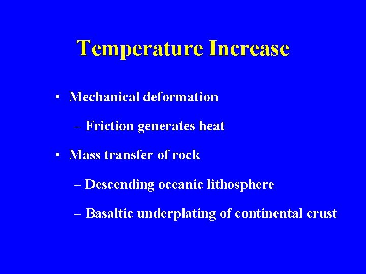 Temperature Increase • Mechanical deformation – Friction generates heat • Mass transfer of rock