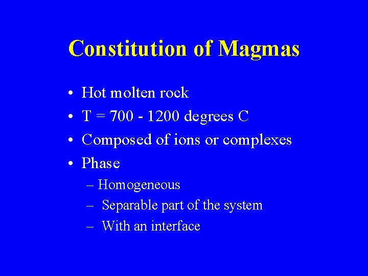 Constitution of Magmas • • Hot molten rock T = 700 - 1200 degrees