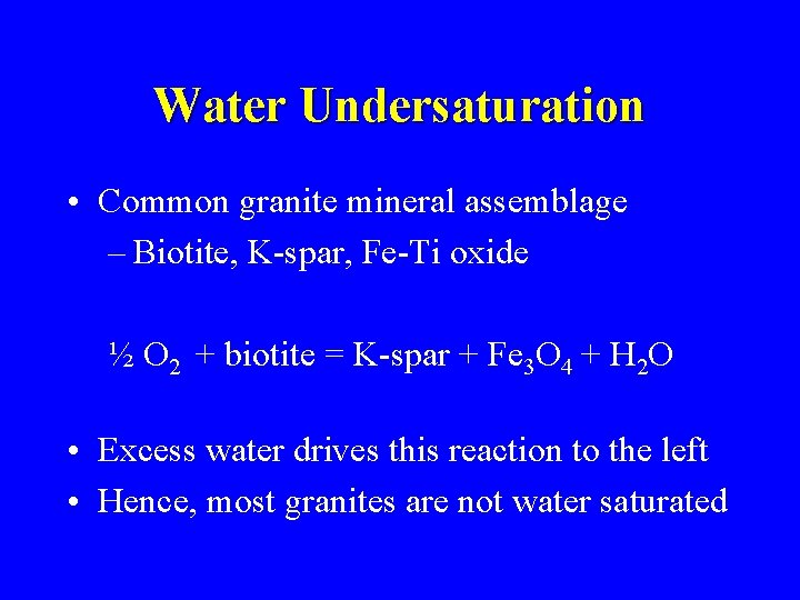 Water Undersaturation • Common granite mineral assemblage – Biotite, K-spar, Fe-Ti oxide ½ O