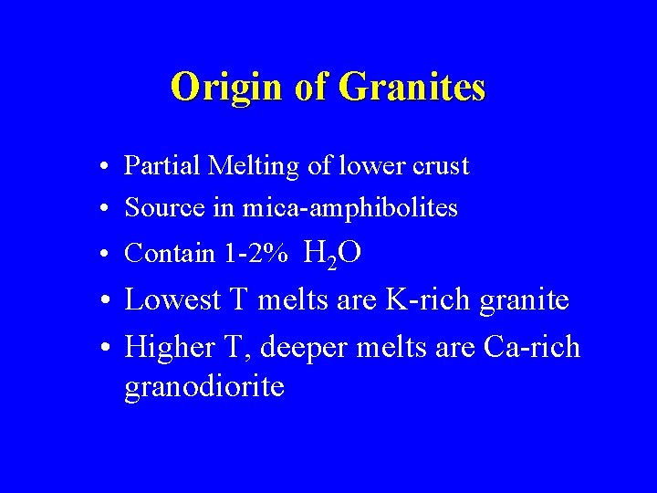 Origin of Granites • Partial Melting of lower crust • Source in mica-amphibolites •