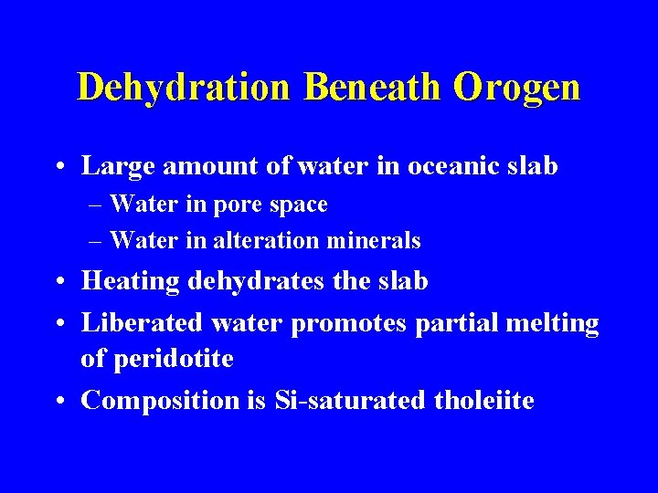 Dehydration Beneath Orogen • Large amount of water in oceanic slab – Water in
