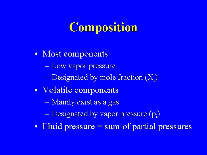 Composition • Most components – Low vapor pressure – Designated by mole fraction (Xi)