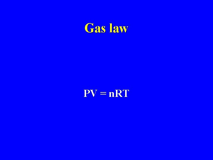 Gas law PV = n. RT 