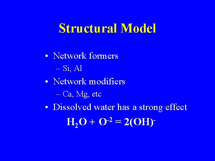 Structural Model • Network formers – Si, Al • Network modifiers – Ca, Mg,