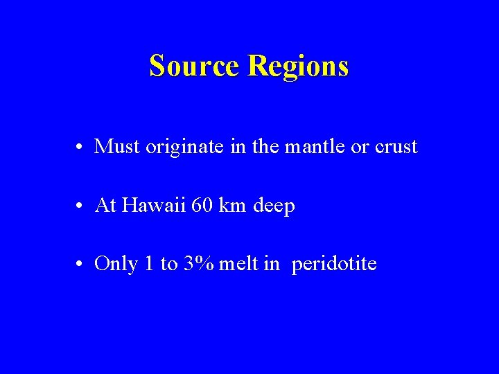 Source Regions • Must originate in the mantle or crust • At Hawaii 60