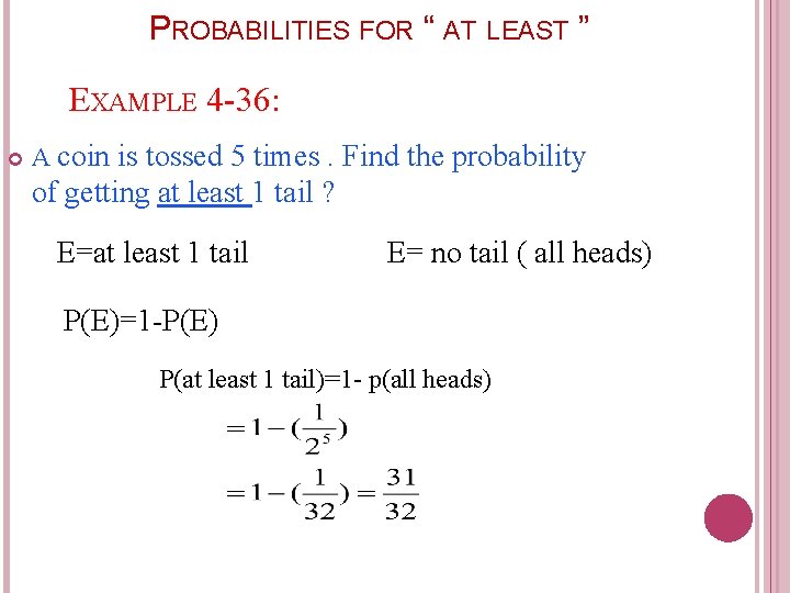 PROBABILITIES FOR “ AT LEAST ” EXAMPLE 4 -36: A coin is tossed 5