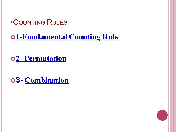  • COUNTING RULES 1 -Fundamental 2 - Permutation 3 - Combination Counting Rule