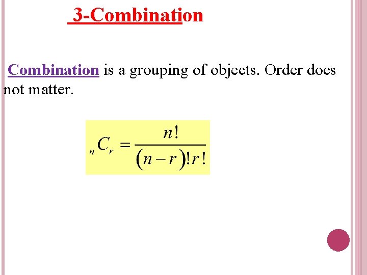 3 -Combination is a grouping of objects. Order does not matter. 
