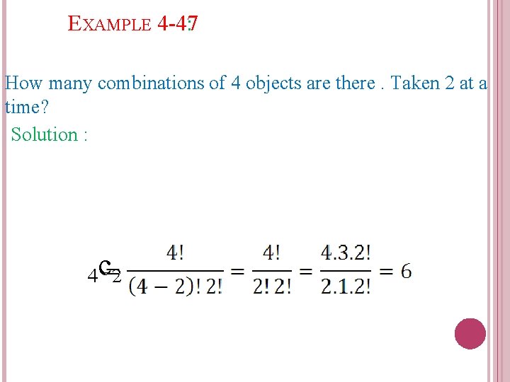 EXAMPLE 4 -47 : How many combinations of 4 objects are there. Taken 2