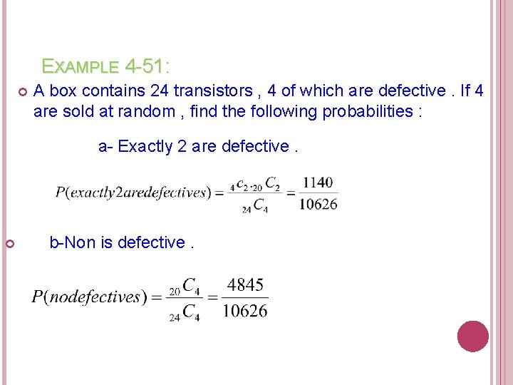 EXAMPLE 4 -51: A box contains 24 transistors , 4 of which are defective.