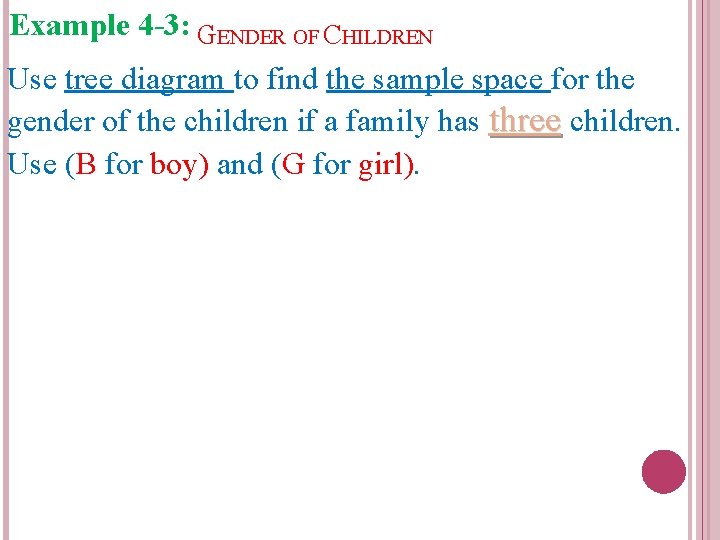 Example 4 -3: GENDER OF CHILDREN Use tree diagram to find the sample space