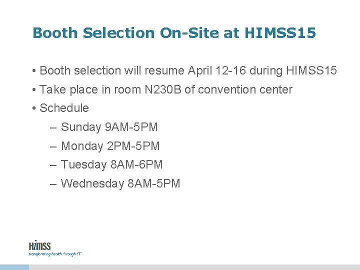 Booth Selection On-Site at HIMSS 15 • Booth selection will resume April 12 -16 Booth Selection On-Site at HIMSS 15 • Booth selection will resume April 12 -16