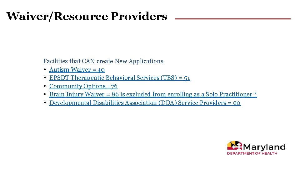 Waiver/Resource Providers Facilities that CAN create New Applications • Autism Waiver = 40 •