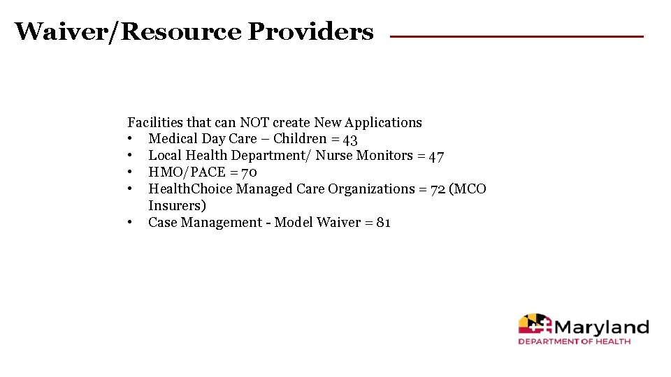 Waiver/Resource Providers Facilities that can NOT create New Applications • Medical Day Care –
