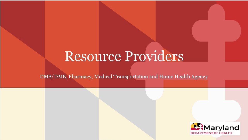 Resource Providers DMS/DME, Pharmacy, Medical Transportation and Home Health Agency 