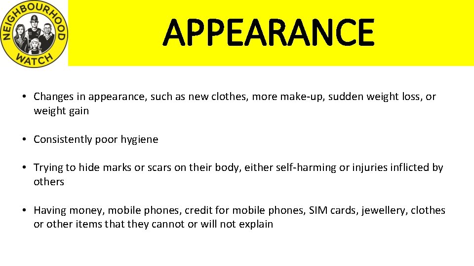 APPEARANCE • Changes in appearance, such as new clothes, more make-up, sudden weight loss,