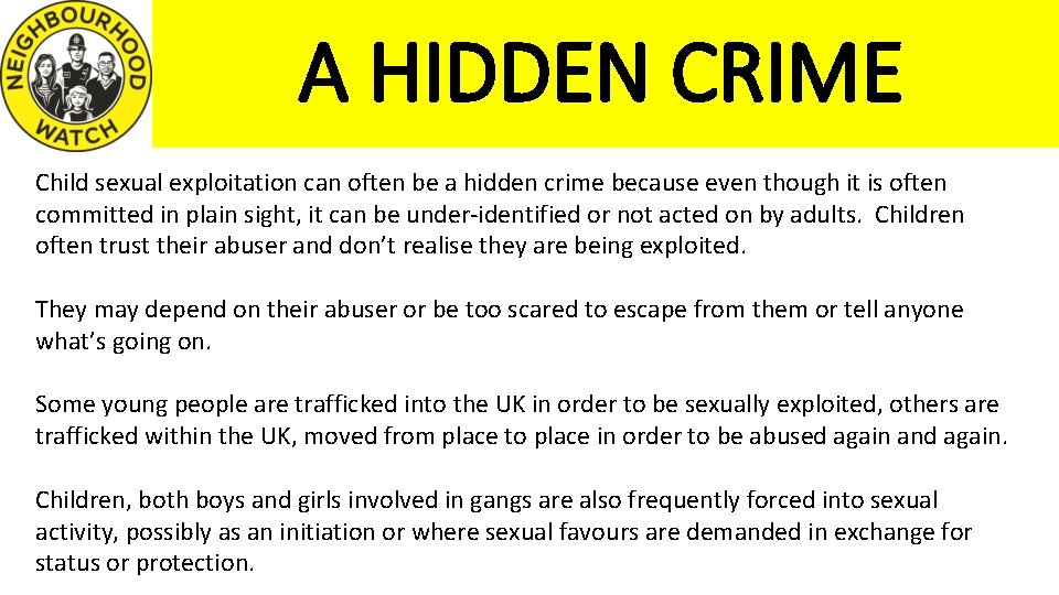 A HIDDEN CRIME Child sexual exploitation can often be a hidden crime because even