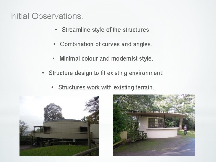 Initial Observations. • Streamline style of the structures. • Combination of curves and angles.