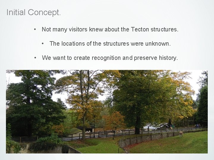 Initial Concept. • Not many visitors knew about the Tecton structures. • The locations