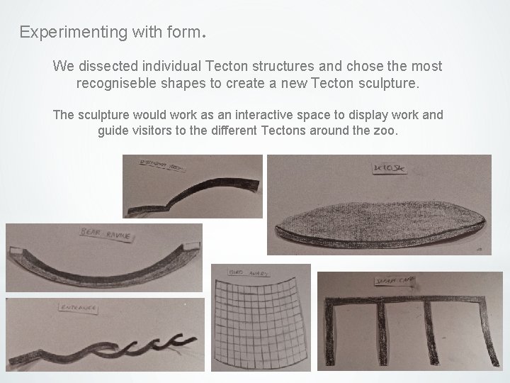 Experimenting with form. We dissected individual Tecton structures and chose the most recogniseble shapes Experimenting with form. We dissected individual Tecton structures and chose the most recogniseble shapes