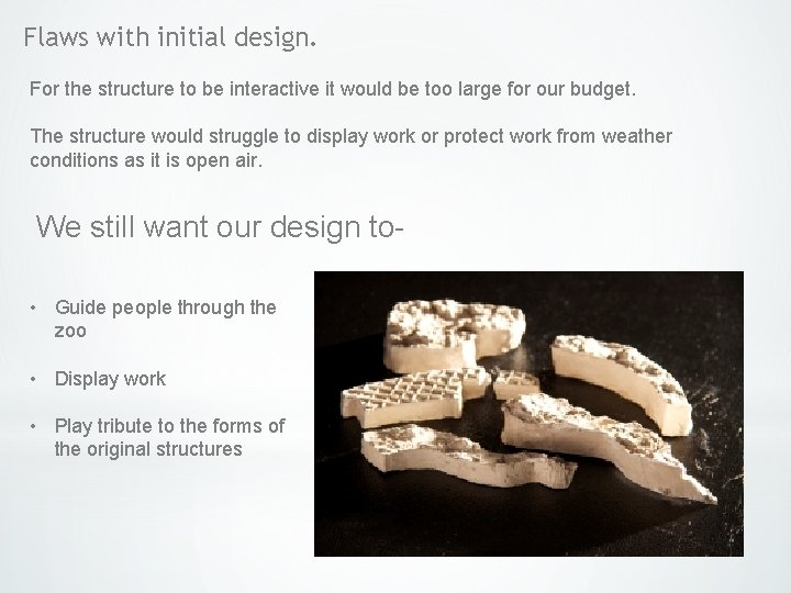 Flaws with initial design. For the structure to be interactive it would be too Flaws with initial design. For the structure to be interactive it would be too