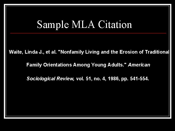 Sample MLA Citation Waite, Linda J. , et al. "Nonfamily Living and the Erosion