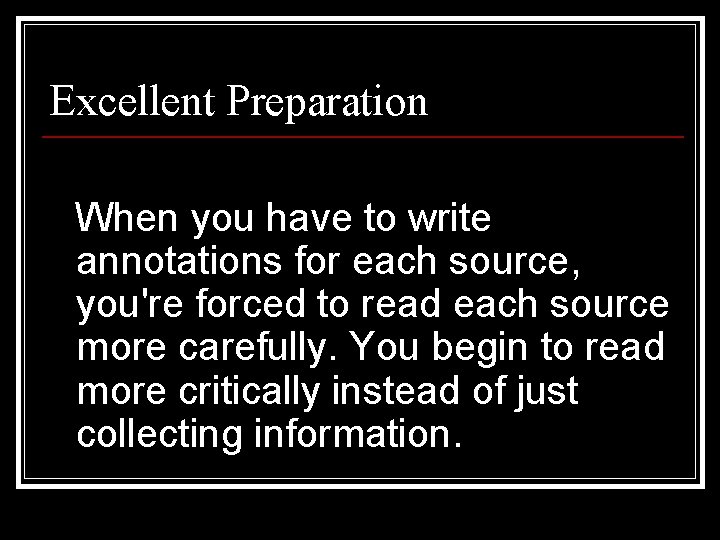 Excellent Preparation When you have to write annotations for each source, you're forced to