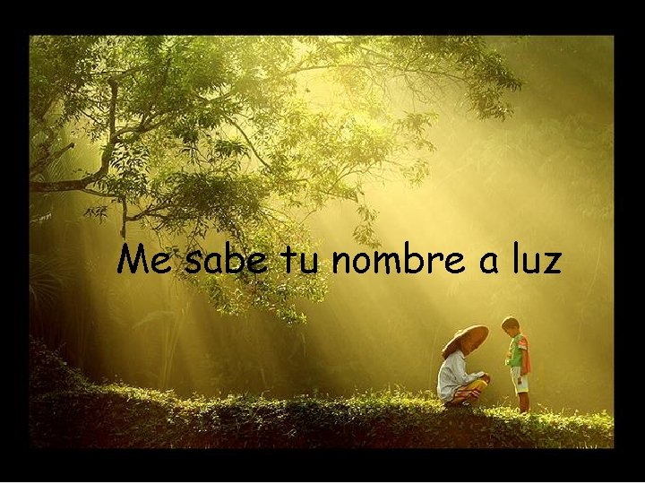 Me sabe tu nombre a luz Me sabe tu nombre a luz