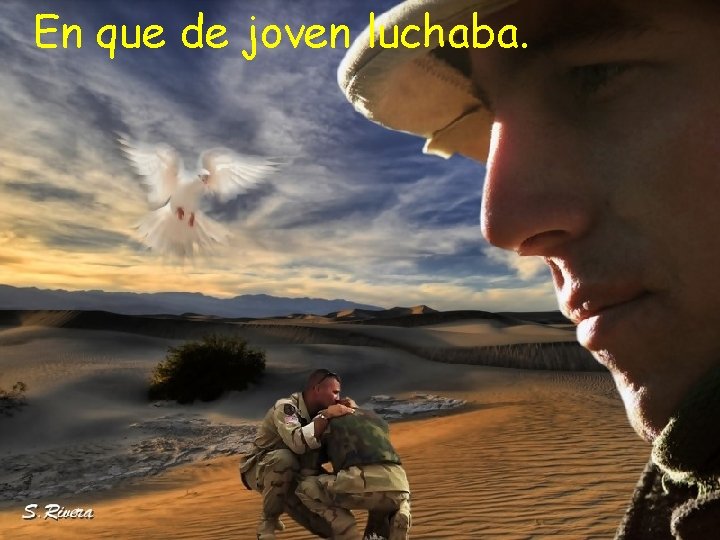 En que de joven luchaba. En que de joven luchaba.